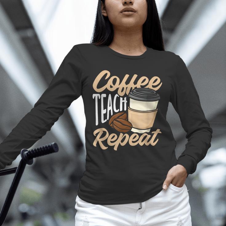 Coffee Teach Repeat Teacher Unisex Long Sleeve T-Shirt, novelty gifts, funny gifts Coffee Teach Repeat Teacher Unisex Long Sleeve T-Shirt, novelty gifts, funny gifts