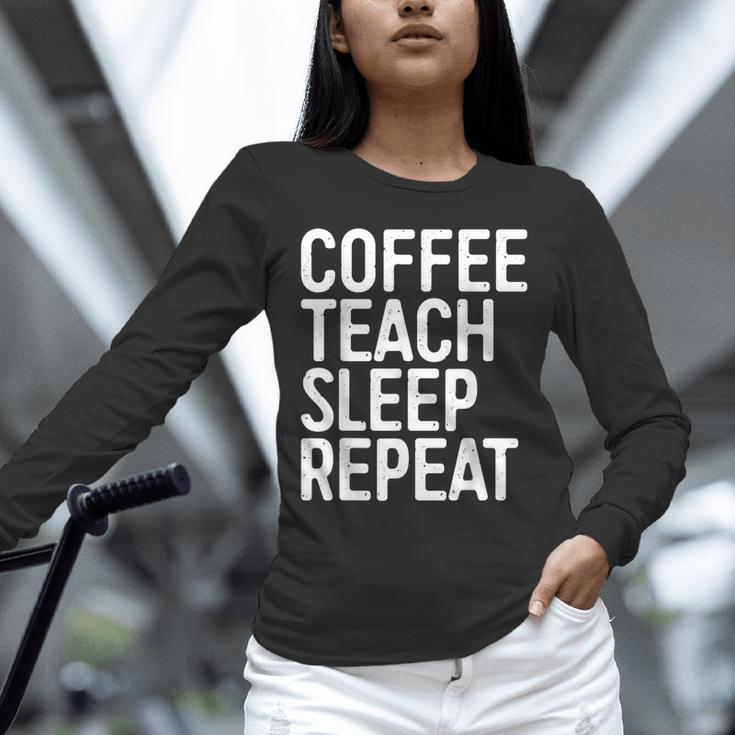 Coffee Teach Sleep Repeat Shirt Coffee Men Women Teacher Unisex Long Sleeve T-Shirt, novelty gifts, funny gifts