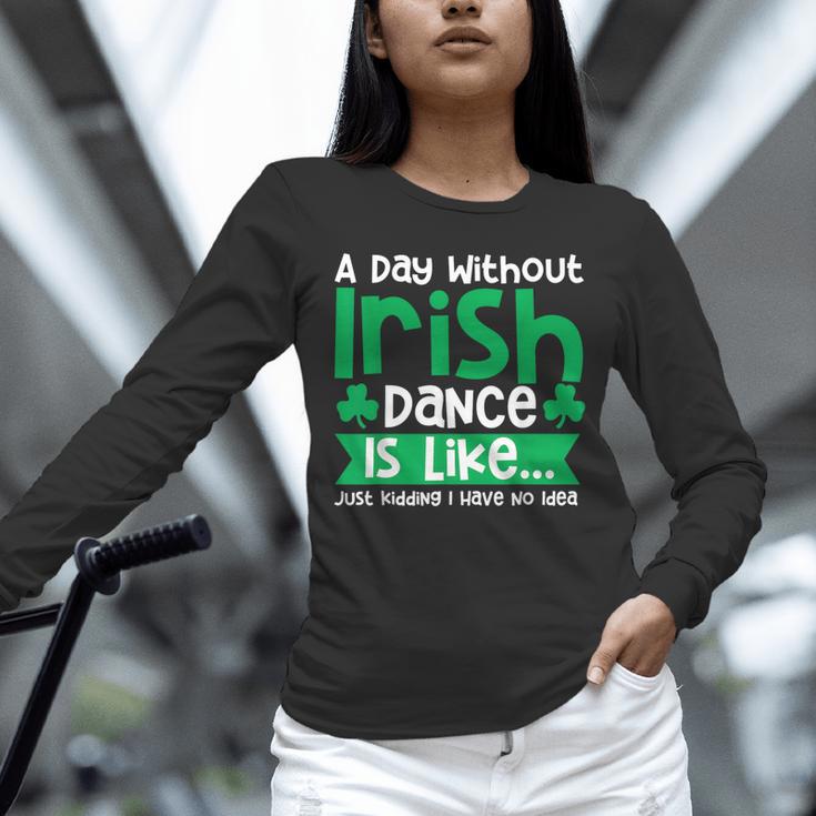 A Day Without Irish Dance Step Dance Teacher Irish Dancer Unisex Long Sleeve T-Shirt, novelty gifts, funny gifts