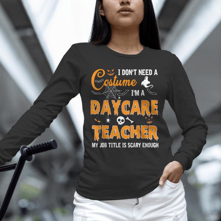 I Don't Need A Costume I'm A Daycare Teacher Halloween Women Unisex Long Sleeve T-Shirt, novelty gifts, funny gifts I Don't Need A Costume I'm A Daycare Teacher Halloween Women Unisex Long Sleeve T-Shirt, novelty gifts, funny gifts