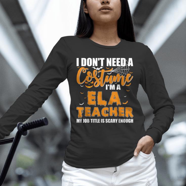 I Don't Need A Costume I'm A ELA Teacher Halloween Unisex Long Sleeve T-Shirt, novelty gifts, funny gifts I Don't Need A Costume I'm A ELA Teacher Halloween Unisex Long Sleeve T-Shirt, novelty gifts, funny gifts
