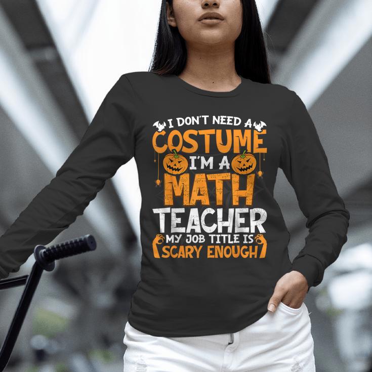 I Don't Need A Costume I'm Math Teacher Costume Halloween Unisex Long Sleeve T-Shirt, novelty gifts, funny gifts I Don't Need A Costume I'm Math Teacher Costume Halloween Unisex Long Sleeve T-Shirt, novelty gifts, funny gifts