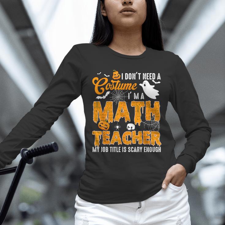 I Don't Need a Costume I'm A Math Teacher Halloween Costume Unisex Long Sleeve T-Shirt, novelty gifts, funny gifts