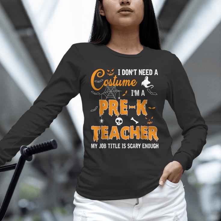 I Don't Need A Costume I'm A Pre-K Teacher Halloween Men Women Unisex Long Sleeve T-Shirt, novelty gifts, funny gifts I Don't Need A Costume I'm A Pre-K Teacher Halloween Men Women Unisex Long Sleeve T-Shirt, novelty gifts, funny gifts