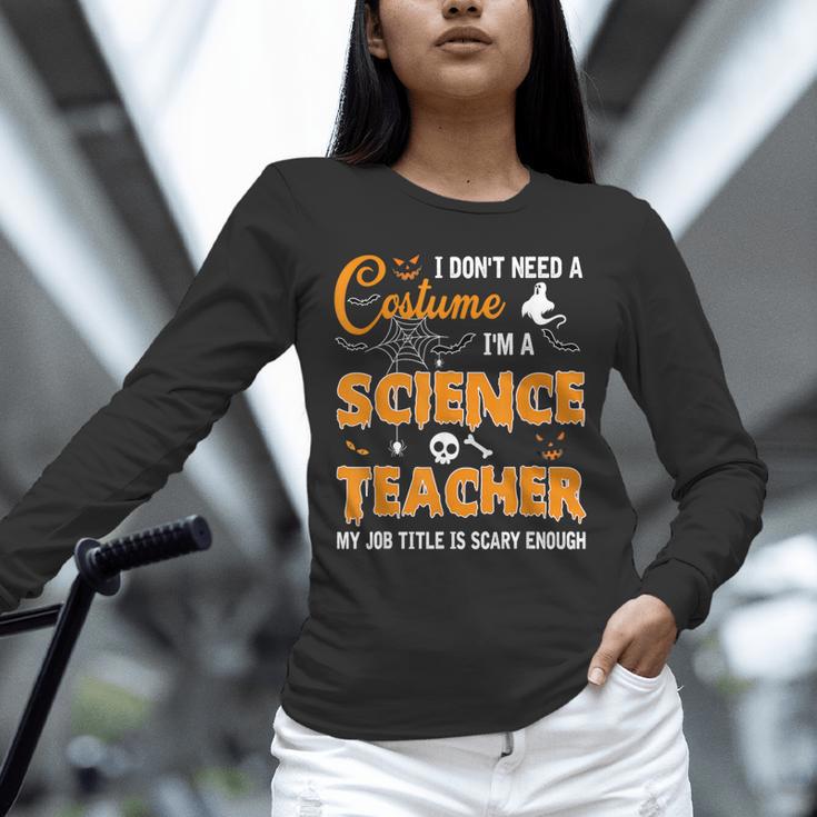 I Don't Need A Costume I'm A Science Teacher Halloween For Men Women Unisex Long Sleeve T-Shirt, novelty gifts, funny gifts