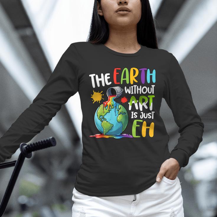 Earth Without Art Is Just Eh Artist Art Teacher Unisex Long Sleeve T-Shirt, novelty gifts, funny gifts Earth Without Art Is Just Eh Artist Art Teacher Unisex Long Sleeve T-Shirt, novelty gifts, funny gifts