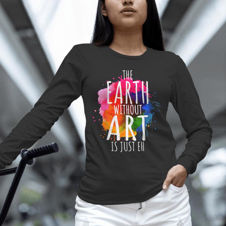 Earth Without Art Is Just Eh Painting Artist Pun Art Teacher Unisex Long Sleeve T-Shirt, novelty gifts, funny gifts