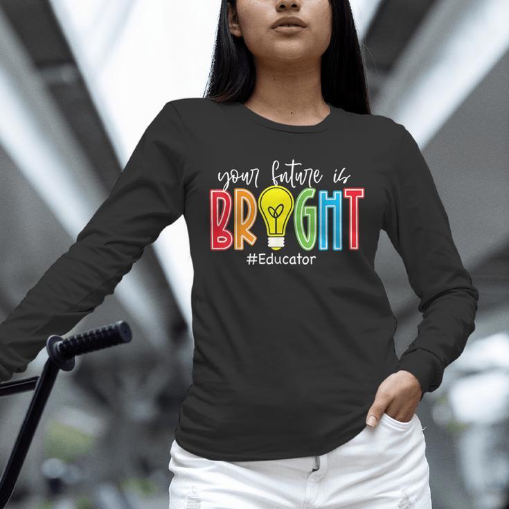 Your Future Is Bright Educator Teacher Student Unisex Long Sleeve T-Shirt, novelty gifts, funny gifts Your Future Is Bright Educator Teacher Student Unisex Long Sleeve T-Shirt, novelty gifts, funny gifts