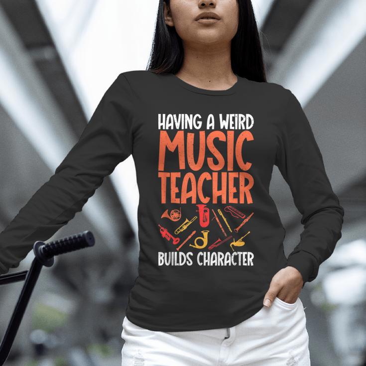 Having a Weird Music Teacher Builds Character Music Teacher Unisex Long Sleeve T-Shirt, novelty gifts, funny gifts