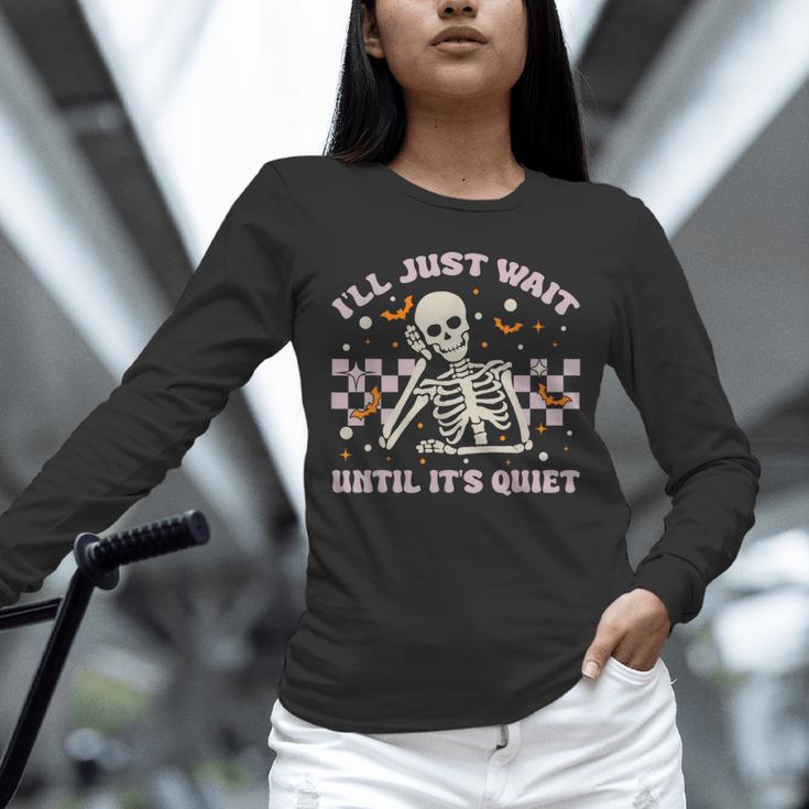 I'Ll Just Wait Until It's Quiet Skeleton Teacher Unisex Long Sleeve T-Shirt, novelty gifts, funny gifts I'Ll Just Wait Until It's Quiet Skeleton Teacher Unisex Long Sleeve T-Shirt, novelty gifts, funny gifts