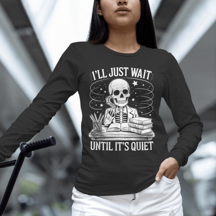 I'Ll Wait Until It's Quiet Tshirt Skeleton Teacher Halloween Unisex Long Sleeve T-Shirt, novelty gifts, funny gifts I'Ll Wait Until It's Quiet Tshirt Skeleton Teacher Halloween Unisex Long Sleeve T-Shirt, novelty gifts, funny gifts