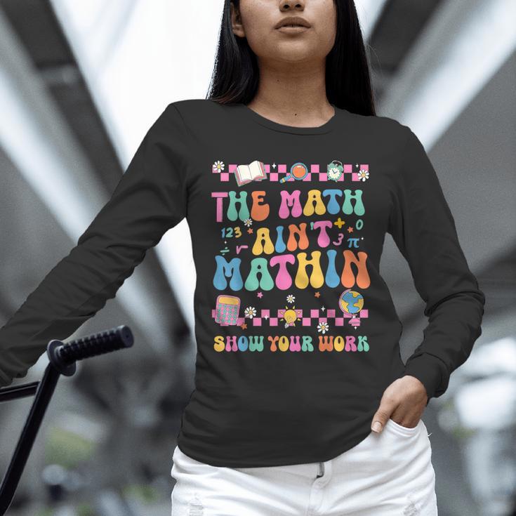 The Math Ain't Mathin Show Your Work Math Teacher Crew Unisex Long Sleeve T-Shirt, novelty gifts, funny gifts The Math Ain't Mathin Show Your Work Math Teacher Crew Unisex Long Sleeve T-Shirt, novelty gifts, funny gifts