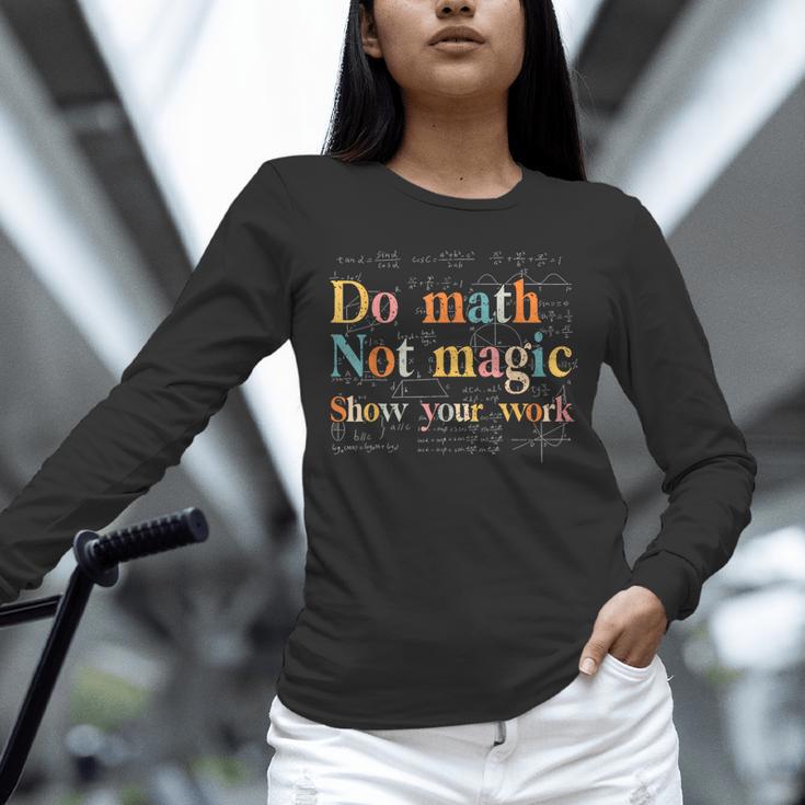 Do Math Not Magic Show Your Work Maths Teacher Student Unisex Long Sleeve T-Shirt, novelty gifts, funny gifts