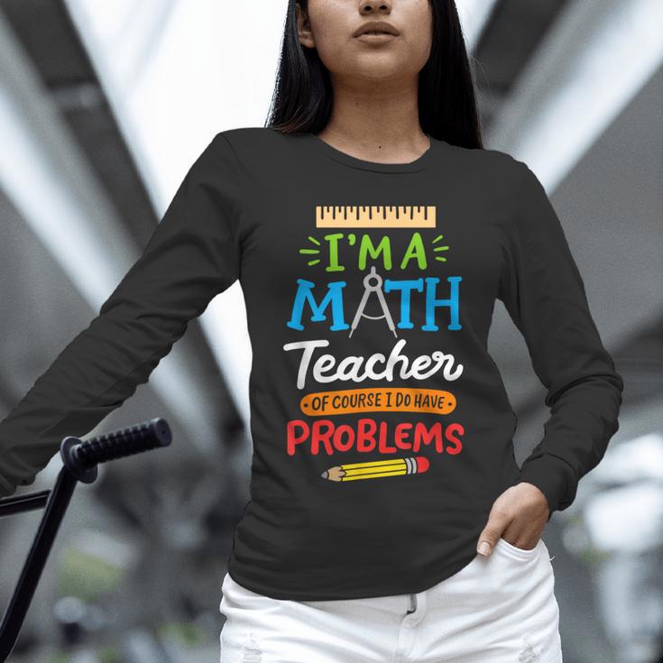 Math Teacher I Am A Math Teacher Of Course I Have Problems Unisex Long Sleeve T-Shirt, novelty gifts, funny gifts Math Teacher I Am A Math Teacher Of Course I Have Problems Unisex Long Sleeve T-Shirt, novelty gifts, funny gifts