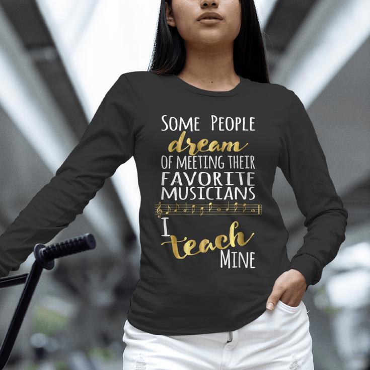 Music Teacher Some People Dream Musicians I Teach Mine Unisex Long Sleeve T-Shirt, novelty gifts, funny gifts