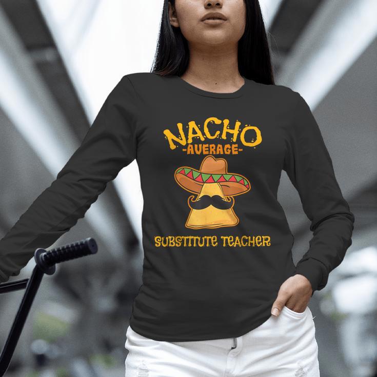 Nacho Average Substitute Teacher Mexican Cinco De Mayo Men Women Unisex Long Sleeve T-Shirt, novelty gifts, funny gifts Nacho Average Substitute Teacher Mexican Cinco De Mayo Men Women Unisex Long Sleeve T-Shirt, novelty gifts, funny gifts
