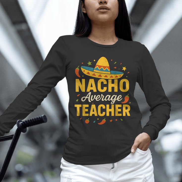 Nacho Average Teacher Cinco De Mayo Teacher Fiesta Unisex Long Sleeve T-Shirt, novelty gifts, funny gifts