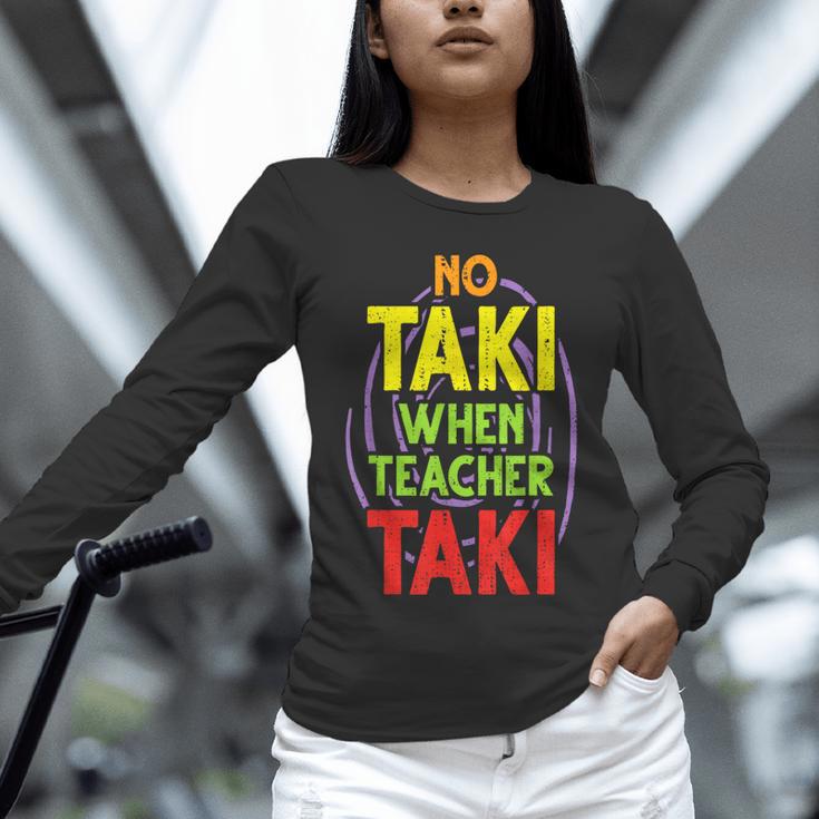 No Taki When Teacher Taki Education Classroom Teacher Unisex Long Sleeve T-Shirt, novelty gifts, funny gifts No Taki When Teacher Taki Education Classroom Teacher Unisex Long Sleeve T-Shirt, novelty gifts, funny gifts