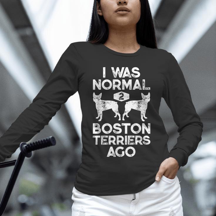 I Was Normal 2 Boston Terriers Ago Dog Lover For Men Women Girls Kids Unisex Long Sleeve T-Shirt, novelty gifts, funny gifts