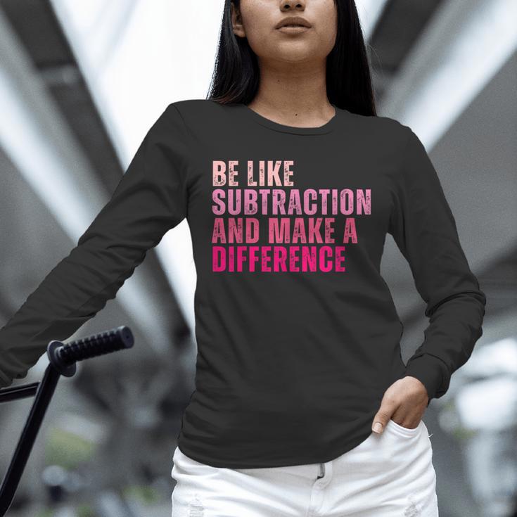 Be Like Subtraction And Make A Difference Math Teacher Unisex Long Sleeve T-Shirt, novelty gifts, funny gifts Be Like Subtraction And Make A Difference Math Teacher Unisex Long Sleeve T-Shirt, novelty gifts, funny gifts