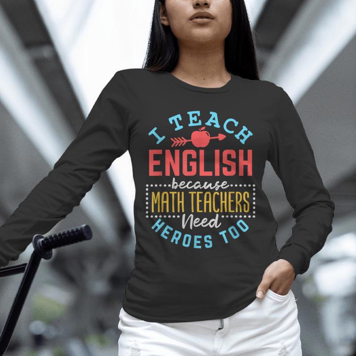 I Teach English Because Math Teachers Need Heroes Too Unisex Long Sleeve T-Shirt, novelty gifts, funny gifts I Teach English Because Math Teachers Need Heroes Too Unisex Long Sleeve T-Shirt, novelty gifts, funny gifts