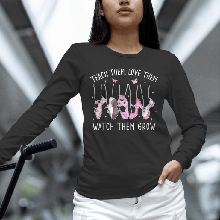 Teach Them Love Them Watch Them Grow Ballet Dance Teacher Unisex Long Sleeve T-Shirt, novelty gifts, funny gifts Teach Them Love Them Watch Them Grow Ballet Dance Teacher Unisex Long Sleeve T-Shirt, novelty gifts, funny gifts