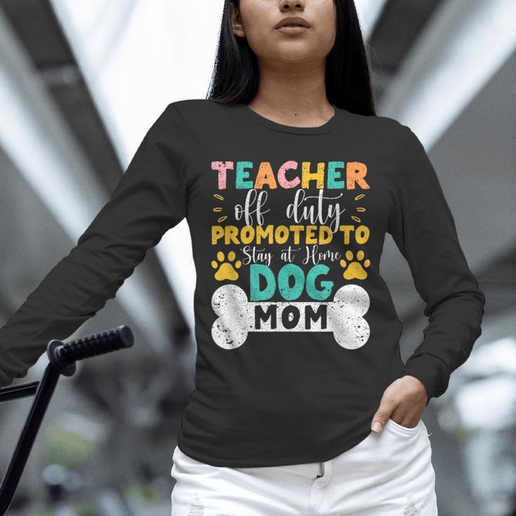 Teacher Off Duty Promoted To Stay At Home Dog Mom Teachers Unisex Long Sleeve T-Shirt, novelty gifts, funny gifts