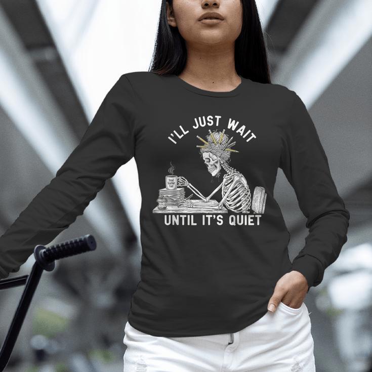 Teacher Skeleton Messy Bun I'Ll Just Wait Until Its Quiet Unisex Long Sleeve T-Shirt, novelty gifts, funny gifts Teacher Skeleton Messy Bun I'Ll Just Wait Until Its Quiet Unisex Long Sleeve T-Shirt, novelty gifts, funny gifts