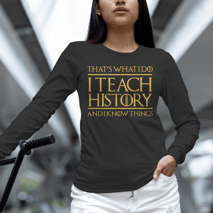 That's What I Do I Teach History And I Know Things Teacher Unisex Long Sleeve T-Shirt, novelty gifts, funny gifts That's What I Do I Teach History And I Know Things Teacher Unisex Long Sleeve T-Shirt, novelty gifts, funny gifts
