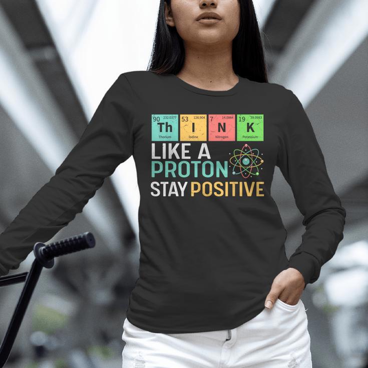 Think Like A Proton Stay Positive Science Teacher Unisex Long Sleeve T-Shirt, novelty gifts, funny gifts