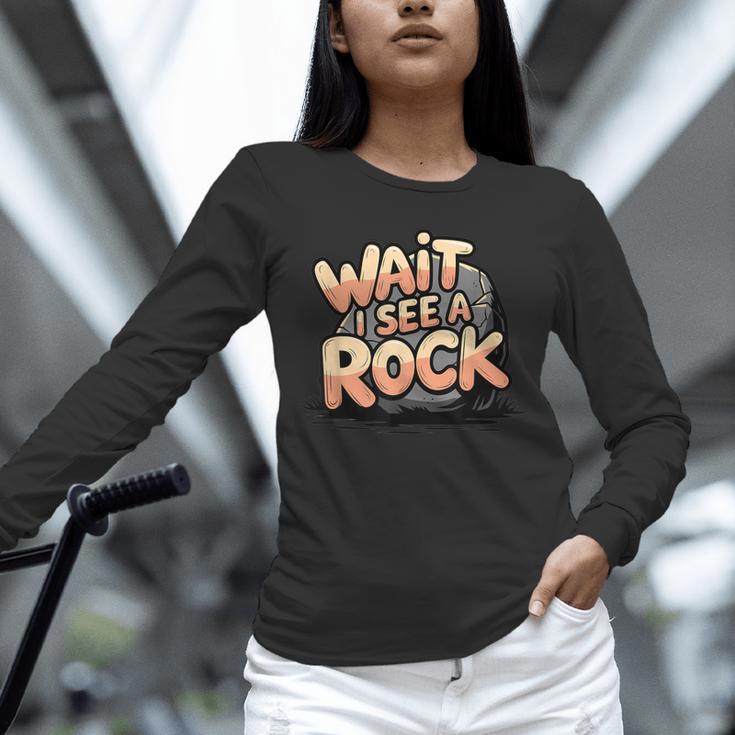 Wait I See A Rock Geology Teacher Unisex Long Sleeve T-Shirt, novelty gifts, funny gifts