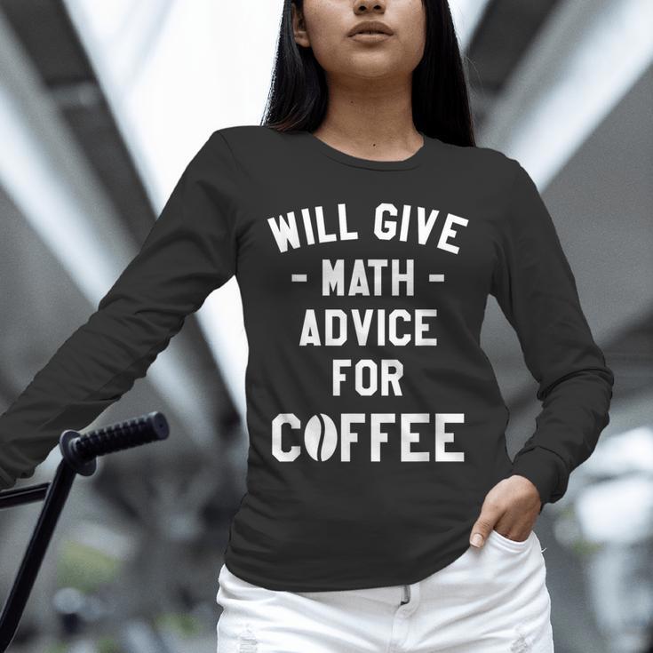 Will Give Math Advice For Coffee Mathematics Teacher Unisex Long Sleeve T-Shirt, novelty gifts, funny gifts Will Give Math Advice For Coffee Mathematics Teacher Unisex Long Sleeve T-Shirt, novelty gifts, funny gifts