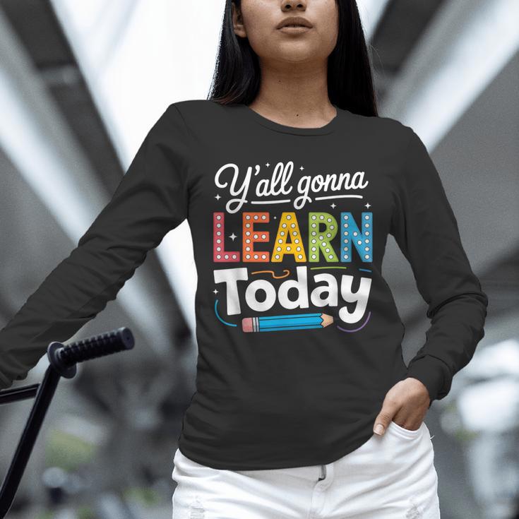 Y'All Gonna Learn Today Back To School First Day Teacher Unisex Long Sleeve T-Shirt, novelty gifts, funny gifts Y'All Gonna Learn Today Back To School First Day Teacher Unisex Long Sleeve T-Shirt, novelty gifts, funny gifts