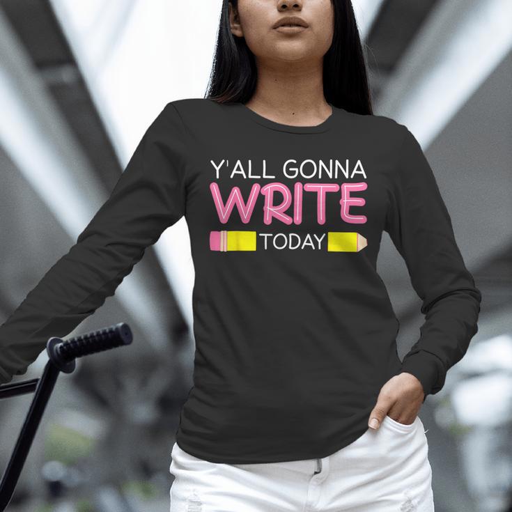 Y'All Gonna Write Today Writing Teacher English Teacher Joke Unisex Long Sleeve T-Shirt, novelty gifts, funny gifts