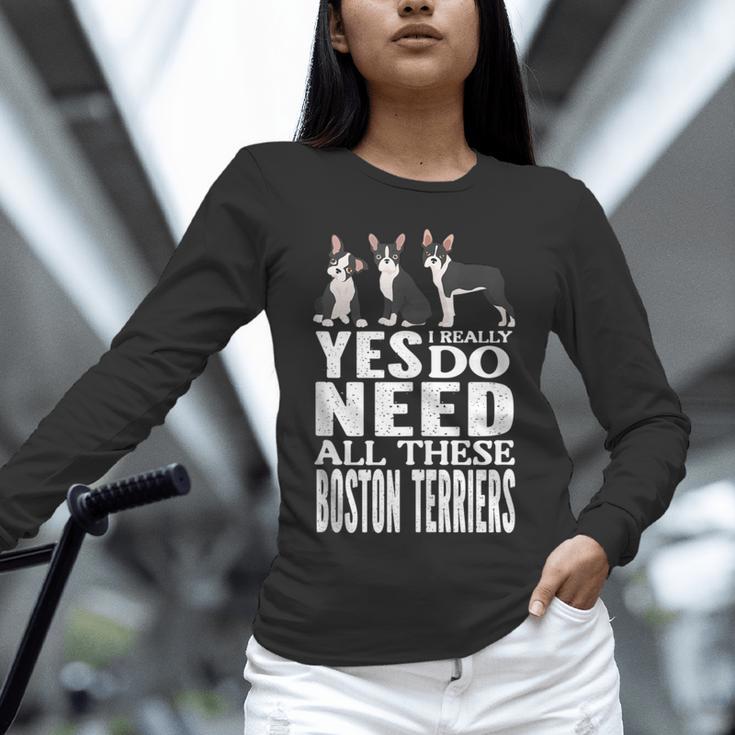 Yes I Really Do Need All These Boston Terriers Unisex Long Sleeve T-Shirt, novelty gifts, funny gifts