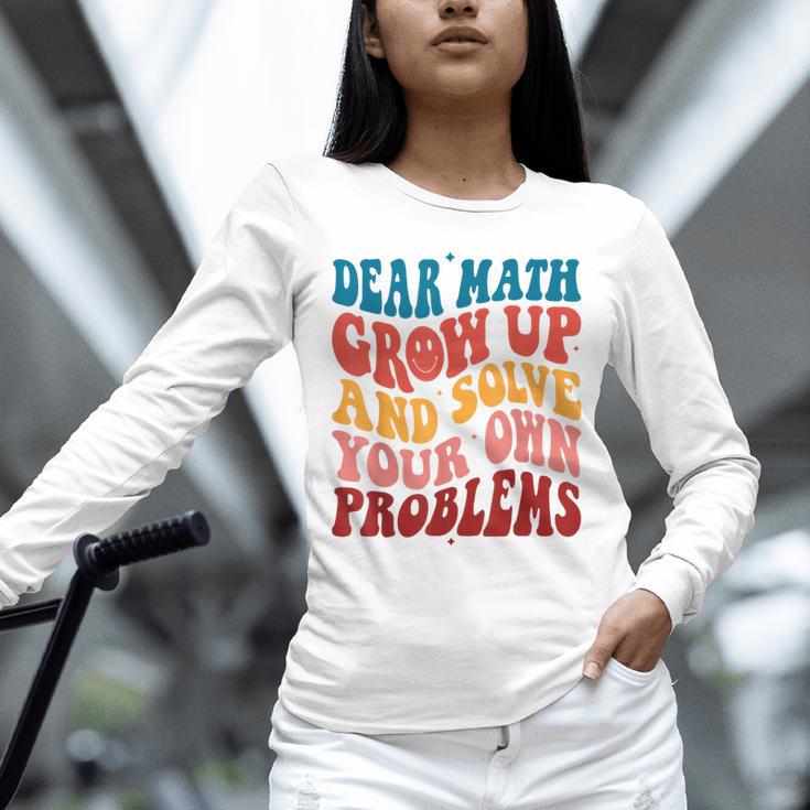 Dear Math Grow Up And Solve Your Own Problems Teens Teacher Unisex Long Sleeve T-Shirt, novelty gifts, funny gifts Dear Math Grow Up And Solve Your Own Problems Teens Teacher Unisex Long Sleeve T-Shirt, novelty gifts, funny gifts