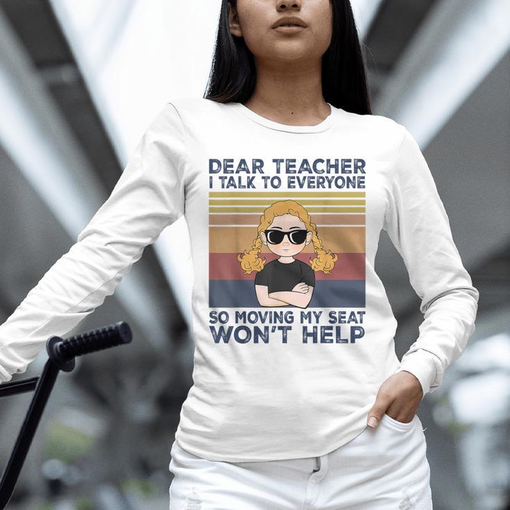Dear Teacher I Talk To Everyone So Moving My Seat Won’t Help Unisex Long Sleeve T-Shirt, novelty gifts, funny gifts Dear Teacher I Talk To Everyone So Moving My Seat Won’t Help Unisex Long Sleeve T-Shirt, novelty gifts, funny gifts