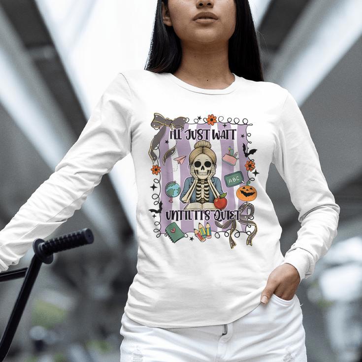 Halloween Skeleton Teacher I'Ll Just Wait Until It's Quiet Unisex Long Sleeve T-Shirt, novelty gifts, funny gifts Halloween Skeleton Teacher I'Ll Just Wait Until It's Quiet Unisex Long Sleeve T-Shirt, novelty gifts, funny gifts
