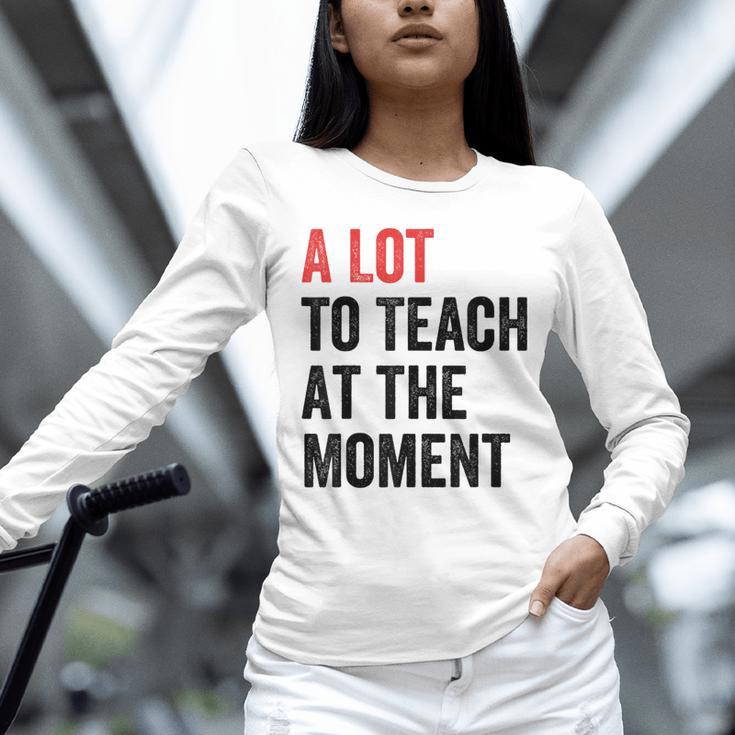 A Lot To Teach At The Moment Women's Teacher Tee Unisex Long Sleeve T-Shirt, novelty gifts, funny gifts A Lot To Teach At The Moment Women's Teacher Tee Unisex Long Sleeve T-Shirt, novelty gifts, funny gifts