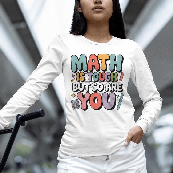 Math Is Tough But So Are You Motivational School Teacher Unisex Long Sleeve T-Shirt, novelty gifts, funny gifts Math Is Tough But So Are You Motivational School Teacher Unisex Long Sleeve T-Shirt, novelty gifts, funny gifts