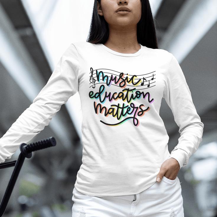 Music Education Matters Music Teacher Appreciation Women Unisex Long Sleeve T-Shirt, novelty gifts, funny gifts