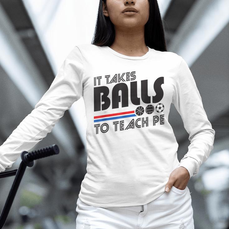 It Takes Balls To Teach PE Gym Teacher Unisex Long Sleeve T-Shirt, novelty gifts, funny gifts