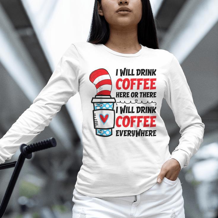 I Will Drink Coffee Here Or There Funny Teacher Teaching Men Women Girls Kids Unisex Long Sleeve T-Shirt, novelty gifts, funny gifts