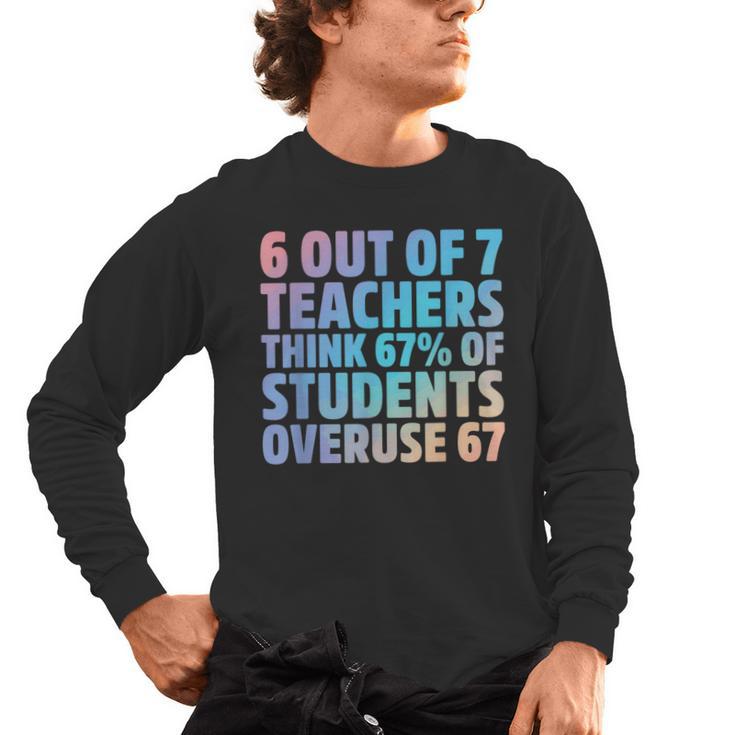 6 Out Of 7 Teachers Think 67 Of Students Overuse 67 Quote Men's Long Sleeve T-Shirt