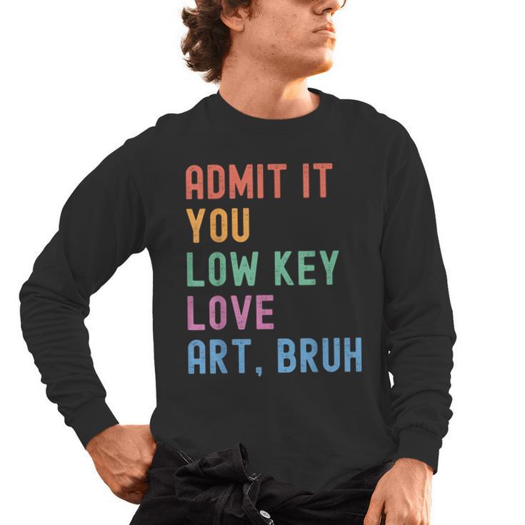 Admit It You Low Key Love Art Bruh Artist Art Teacher Men's Long Sleeve T-Shirt