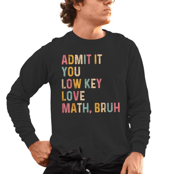 Admit It You Low Key Love Math Bruh Math Teacher Men's Long Sleeve T-Shirt