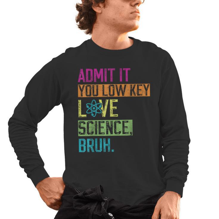 Admit It You Low Key Love Science Bruh Funny Science Teacher Men's Long Sleeve T-Shirt