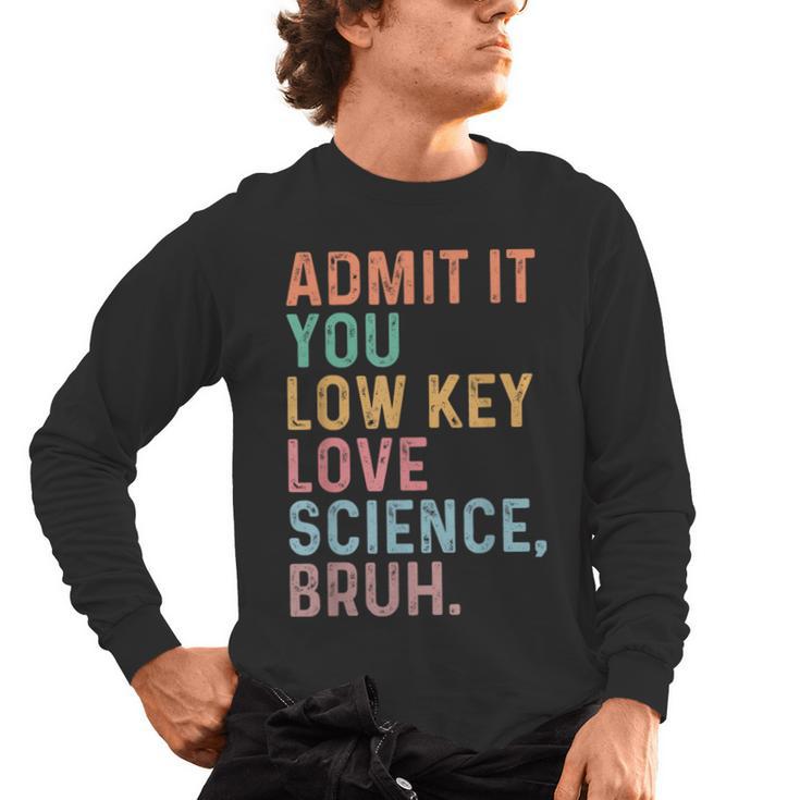 Admit It You Low Key Love Science Bruh Scientist Teacher Men's Long Sleeve T-Shirt