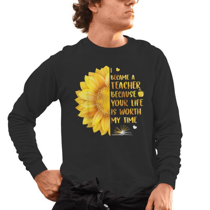 I Became A Teacher Because Your Life Is Worth My Time Tshirt Men Women Men's Long Sleeve T-Shirt