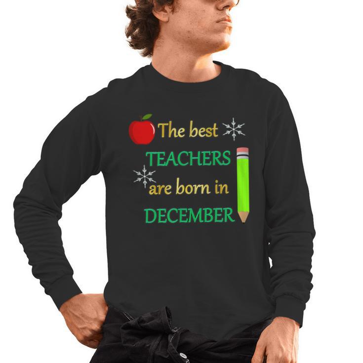 THE BEST TEACHERS ARE BORN IN DECEMBER Men's Long Sleeve T-Shirt